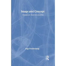 Image and Concept Mythopoetic Roots of Literature by Olga Freidenberg