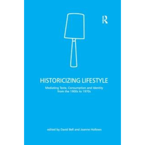 Historicizing Lifestyle Mediating Taste Consumption and Identity from