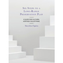 Six Steps to a LongRange Preservation Plan A Guide for Cultural Herita