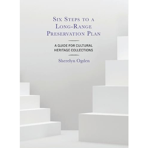 Six Steps to a LongRange Preservation Plan A Guide for Cultural Herita