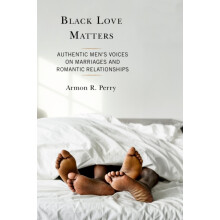 Black Love Matters Authentic Mens Voices on Marriages and Romantic Rel