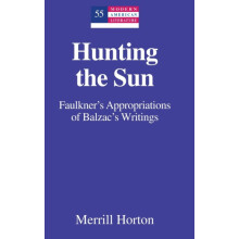 Hunting the Sun Faulkners Appropriations of Balzacs Writings Hardcover