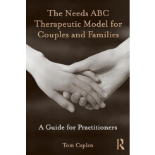 The Needs ABC Therapeutic Model for Couples and Families A Guide for P