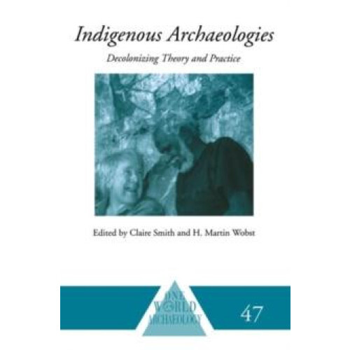 Indigenous Archaeologies Decolonising Theory and Practice Paperback Bo