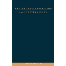 Radical Interpretation and Indeterminacy by Timothy G. McCarthy Hardco
