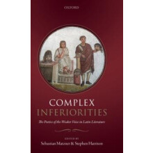 Complex Inferiorities The Poetics of the Weaker Voice in Latin Literat