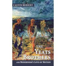 Yeats Brothers and Modernisms Love of Motion by Calvin Bedient Hardcov