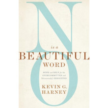 A No Is a Beautiful Word Hope and Help for the Overcommitted and Occas