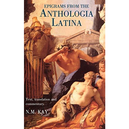 Epigrams from the Anthologia Latina Text Translation and Commentary by