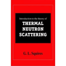 Introduction to the Theory of Thermal Neutron Scattering by Gordon Les