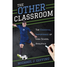 Other Classroom The Essential Importance of High School Athletics by M