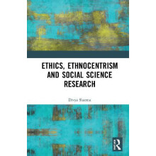 Ethics Ethnocentrism and Social Science Research by Divya Sharma Hardc