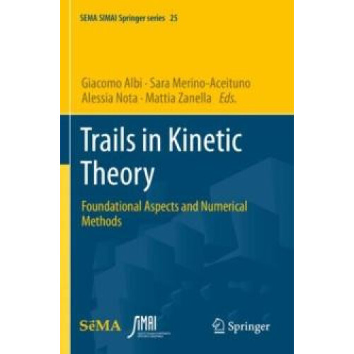 Trails in Kinetic Theory Foundational Aspects and Numerical Methods Pa