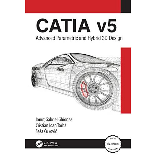 CATIA v5 Advanced Parametric and Hybrid 3D Design by Ionu Ghionea Hard
