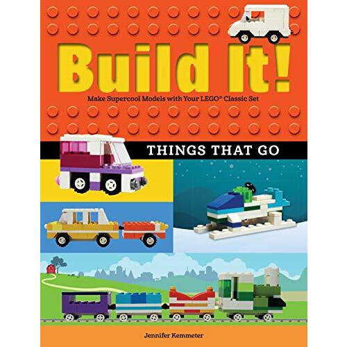 Build It Things That Go Make Supercool Models with Your Favorite LEGO