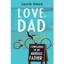 Love Dad Confessions of an Anxious Father by Laurie Steed Paperback Bo