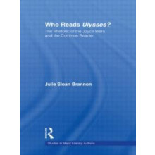 Who Reads Ulysses The Common Reader and the Rhetoric of the Joyce Wars