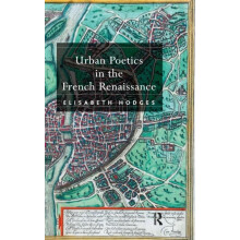 Urban Poetics in the French Renaissance by Elisabeth Hodges Hardcover