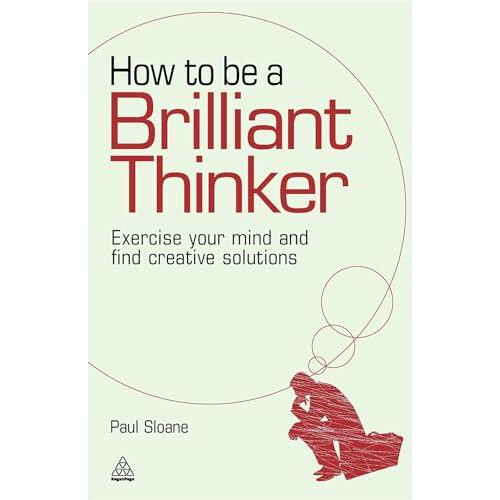 How to Be a Brilliant Thinker Exercise Your Mind and Find Creative Sol