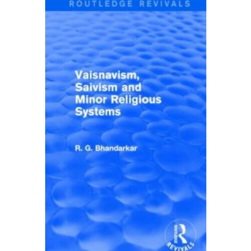 Vaisnavism Saivism and Minor Religious Systems Routledge Revivals by R