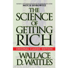 The Science of Getting Rich Original Classic Edition by Wallace D. Wat