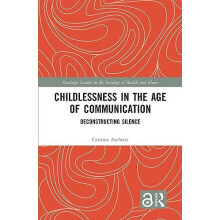 Childlessness in the Age of Communication Deconstructing Silence by Cr
