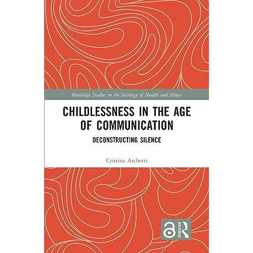 Childlessness in the Age of Communication Deconstructing Silence by Cr