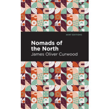 Nomads of the North A Story of Romance and Adventure Under the Open St