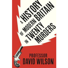 History of Modern Britain in Twenty Murders by David Wilson Paperback