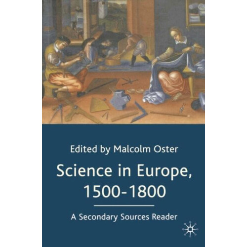 Science in Europe 15001800 A Secondary Sources Reader by Oster Malcolm