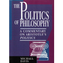 Politics of Philosophy A Commentary on Aristotles Politics by Michael