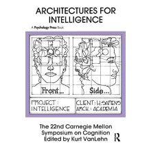 Architectures for Intelligence The 22nd Carnegie Mellon Symposium on C