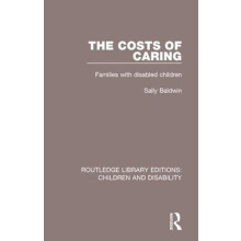 The Costs of Caring Families with Disabled Children by Sally Baldwin P