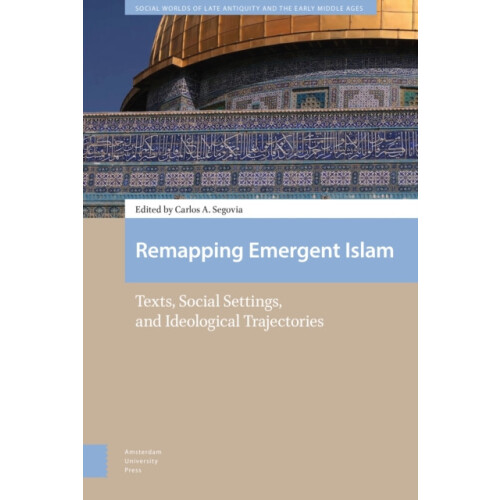 Remapping Emergent Islam Texts Social Settings and Ideological Traject