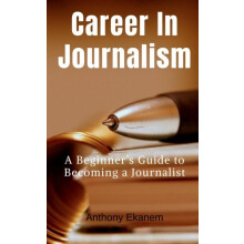 Career In Journalism A Beginners Guide to Becoming a Journalist by Ant
