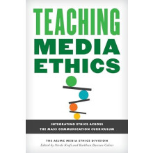 Teaching Media Ethics Integrating Ethics Across the Mass Communication