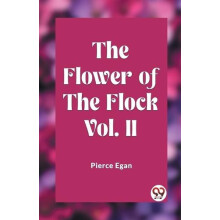 The Flower of the Flock Vol. II by Pierce Egan Paperback Book
