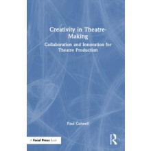 Creativity in TheatreMaking Collaboration and Innovation for Theatre P