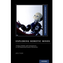 Exploring Robotic Minds Actions Symbols and Consciousness as SelfOrgan