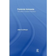 Feminist Amnesia The Wake of Womens Liberation by Jean Curthoys Hardco