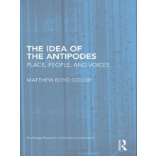 The Idea of the Antipodes Place People and Voices by Matthew Boyd Gold