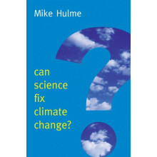 Can Science Fix Climate Change A Case Against Climate Engineering by M