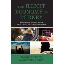 Illicit Economy in Turkey How Criminals Terrorists and the Syrian Conf