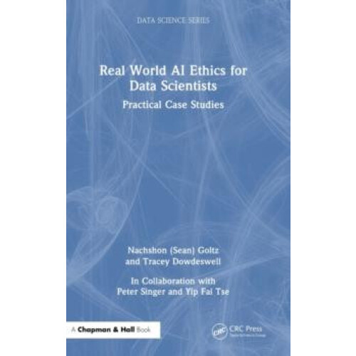 Real World AI Ethics for Data Scientists Practical Case Studies by Nac