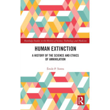Human Extinction A History of the Science and Ethics of Annihilation b
