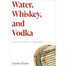 Water Whiskey and Vodka A Story of Slavic Languages by Danko ipka Pape