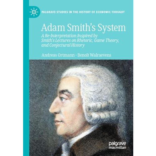 Adam Smiths System A ReInterpretation Inspired by Smiths Lectures on R