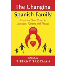 The Changing Spanish Family Essays on New Views in Literature Cinema a