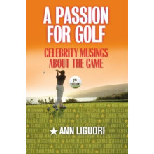 A Passion for Golf Celebrity Musings About the Game by Ann Ligouri Har