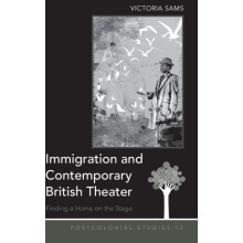 Immigration and Contemporary British Theater Finding a Home on the Sta
